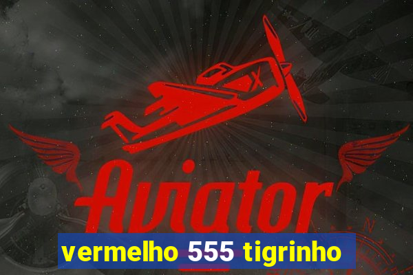 vermelho 555 tigrinho